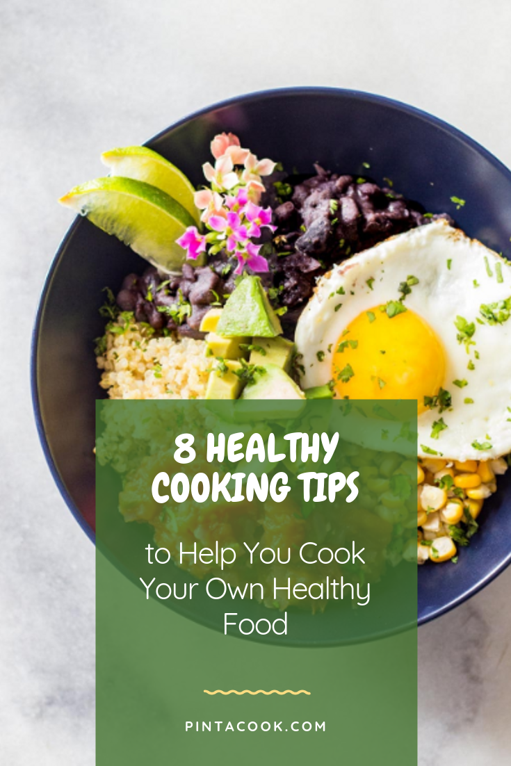 8 Healthy Cooking Tips to Help You Cook Your Own Healthy Food -  Pintacook.com